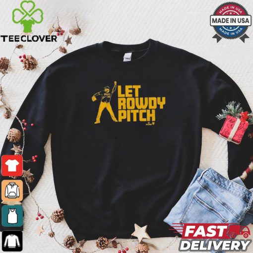 Official Rowdy Tellez Pittsburgh Let Rowdy Pitch T hoodie, sweater, longsleeve, shirt v-neck, t-shirt