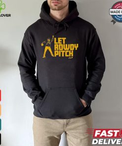 Official Rowdy Tellez Pittsburgh Let Rowdy Pitch T hoodie, sweater, longsleeve, shirt v-neck, t-shirt