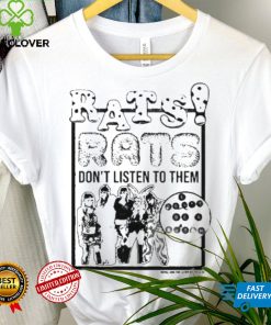 Official Royal & The Serpent Rats Don’t Listen To Them And Don’t Be A Bitch Shirt
