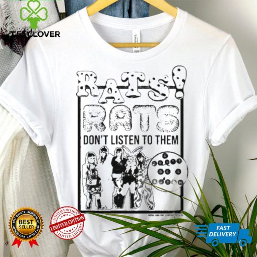Official Royal & The Serpent Rats Don’t Listen To Them And Don’t Be A Bitch Shirt