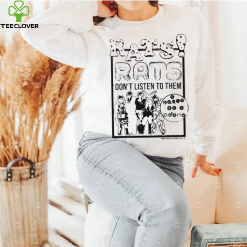 Official Royal & The Serpent Rats Don’t Listen To Them And Don’t Be A Bitch Shirt