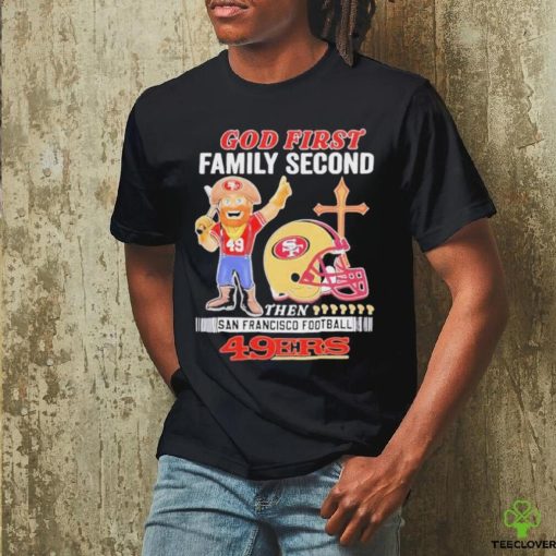 Official San Francisco 49Ers God First Family Second Then 49Ers Mascot T Shirt