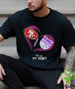 Official San Francisco 49Ers and Sacramento Kings It’s In My Heart T Shirt