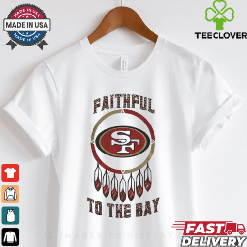 Official San Francisco 49ers Native American Heritage Month Faithful To The Bay 2024 Shirt