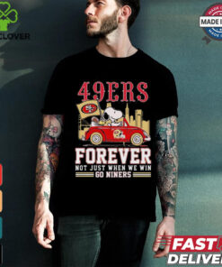 Official San Francisco 49ers Snoopy And Woodstock Driving Car Forever Not Just When We Win Go Niners shirt