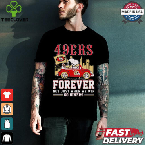 Official San Francisco 49ers Snoopy And Woodstock Driving Car Forever Not Just When We Win Go Niners hoodie, sweater, longsleeve, shirt v-neck, t-shirt