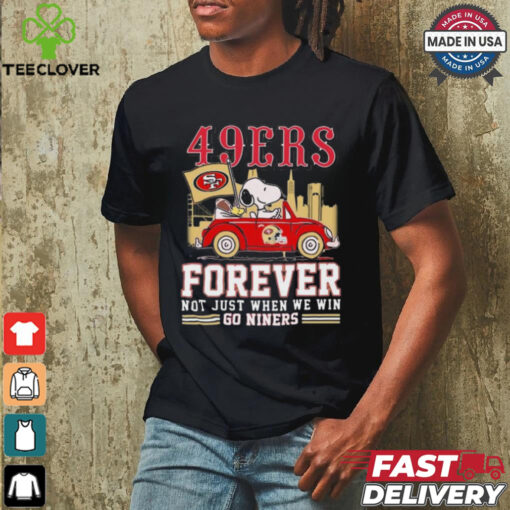 Official San Francisco 49ers Snoopy And Woodstock Driving Car Forever Not Just When We Win Go Niners hoodie, sweater, longsleeve, shirt v-neck, t-shirt