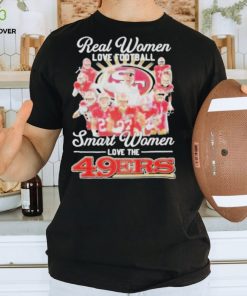 Official San francisco 49ers real women love Football smart women love the 2024 signatures shirt
