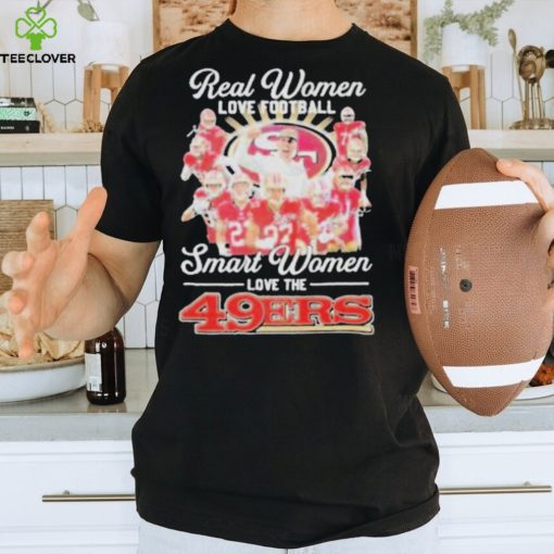 Official San francisco 49ers real women love Football smart women love the 2024 signatures shirt