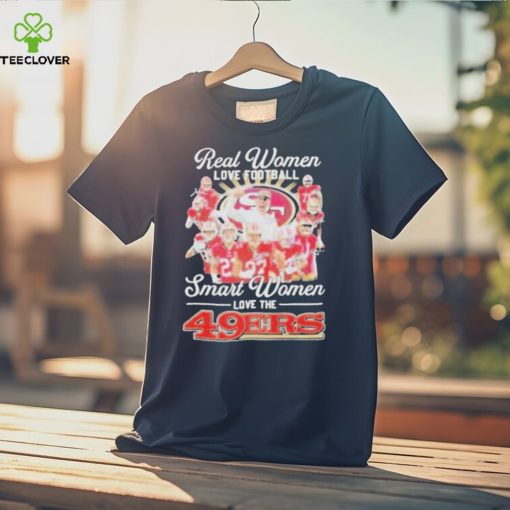 Official San francisco 49ers real women love Football smart women love the 2024 signatures shirt
