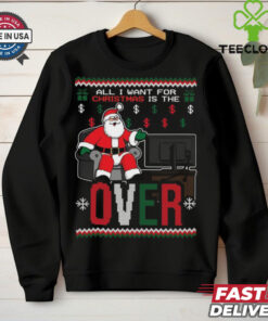 Official Santa All I Want For Christmas Is The Over Ugly Christmas 2024 Shirt