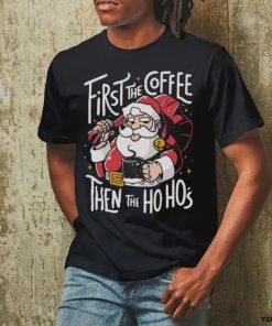 Official Santa Claus First The Coffee Then The Ho Ho’s Christmas shirt