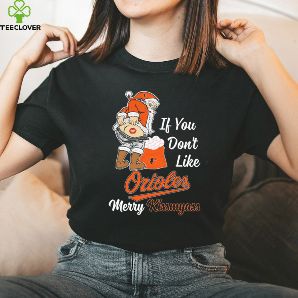 Santa Claus If You Don't Like Baltimore Orioles Merry Kissmyass