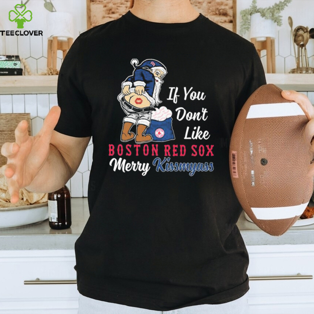 Official Santa Claus If You Don’t Like Boston Red Sox Merry Kissmyass Shirt Official Santa Claus If You Don’t Like Boston Red Sox Merry Kissmyass Shirt