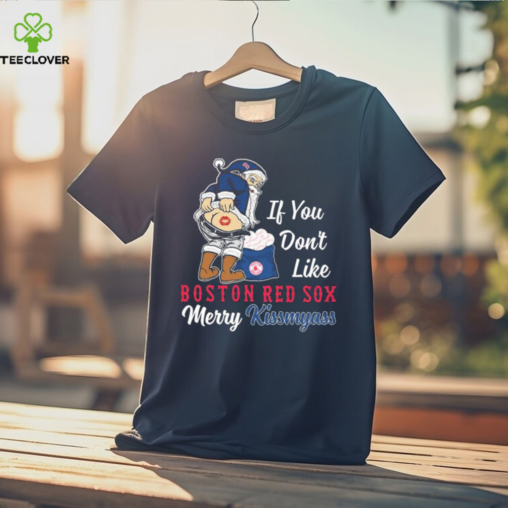 Official Santa Claus If You Don’t Like Boston Red Sox Merry Kissmyass Shirt Official Santa Claus If You Don’t Like Boston Red Sox Merry Kissmyass Shirt