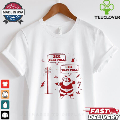 Official Santa Claus See That People I Did That Pole Merry Christmas 2024 T shirt