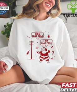 Official Santa Claus See That People I Did That Pole Merry Christmas 2024 T shirt