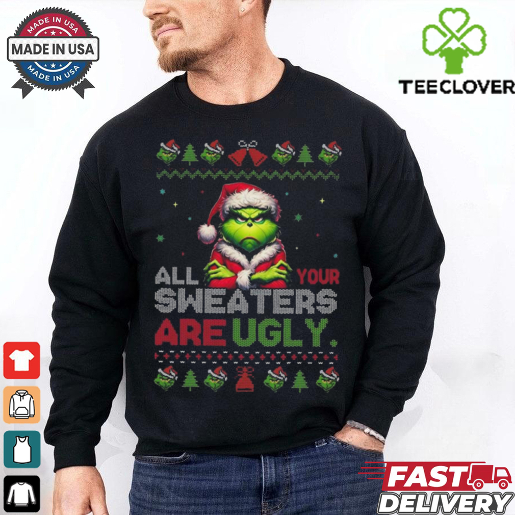 Official Santa Grinch All Your Sweaters Are Ugly Christmas 2024 Shirt Official Santa Grinch All Your Sweaters Are Ugly Christmas 2024 Shirt