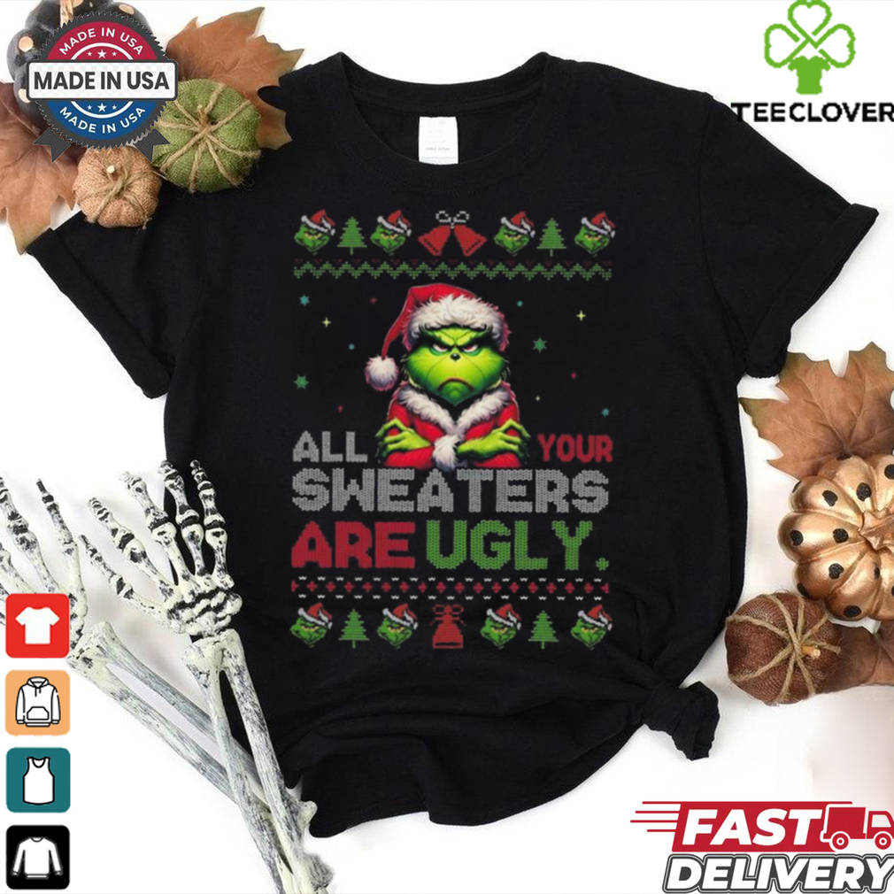 Official Santa Grinch All Your Sweaters Are Ugly Christmas 2024 Shirt Official Santa Grinch All Your Sweaters Are Ugly Christmas 2024 Shirt