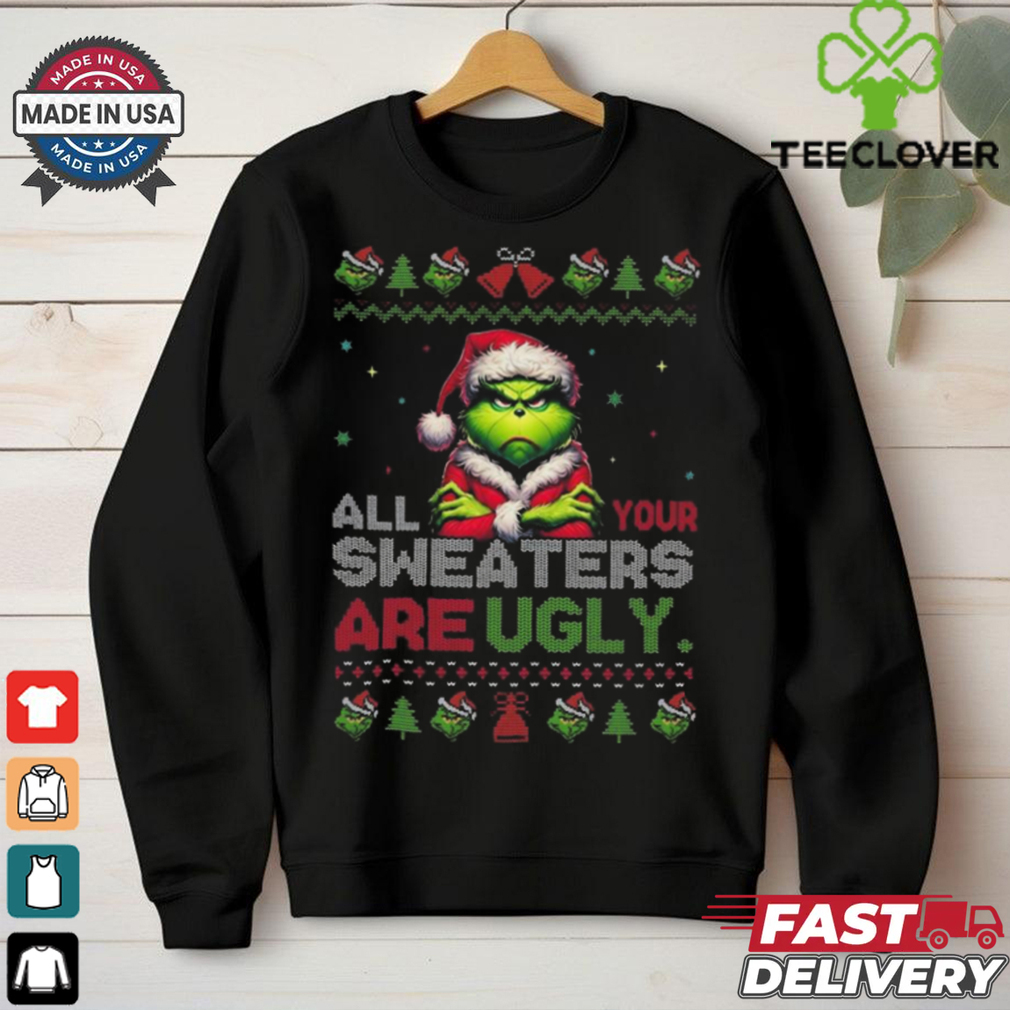 Official Santa Grinch All Your Sweaters Are Ugly Christmas 2024 Shirt Official Santa Grinch All Your Sweaters Are Ugly Christmas 2024 Shirt