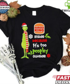 Official Santa Grinch Burger King Inside Because It’s Too Peopley Outside Christmas shirt