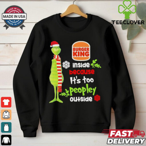 Official Santa Grinch Burger King Inside Because It’s Too Peopley Outside Christmas shirt