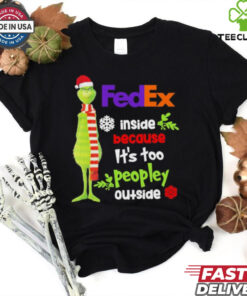 Official Santa Grinch FedEx Inside Because It’s Too Peopley Outside Christmas shirt