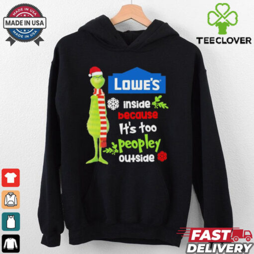 Official Santa Grinch Lowe’s Inside Because It’s Too Peopley Outside Christmas shirt