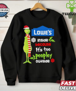 Official Santa Grinch Lowe’s Inside Because It’s Too Peopley Outside Christmas shirt