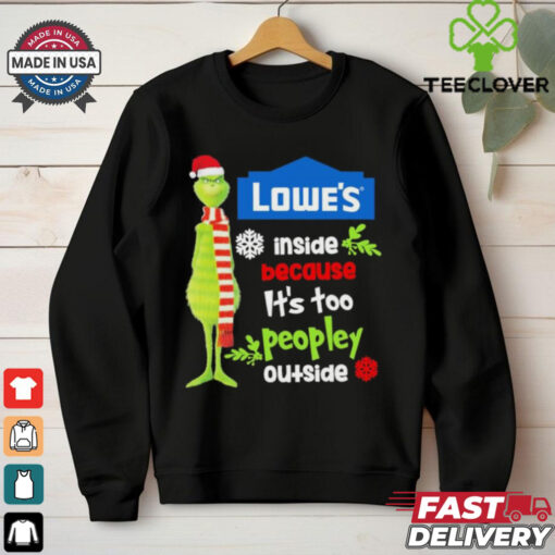 Official Santa Grinch Lowe’s Inside Because It’s Too Peopley Outside Christmas shirt