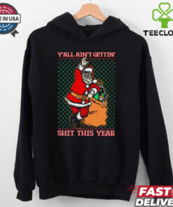 Official Santa Y’all Ain’t Gettin’ Shit This Year Ugly Sweater Christmas 2024 t shirt