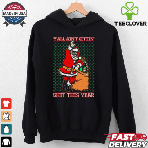 Official Santa Y’all Ain’t Gettin’ Shit This Year Ugly Sweater Christmas 2024 t shirt