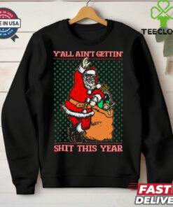 Official Santa Y’all Ain’t Gettin’ Shit This Year Ugly Sweater Christmas 2024 t shirt