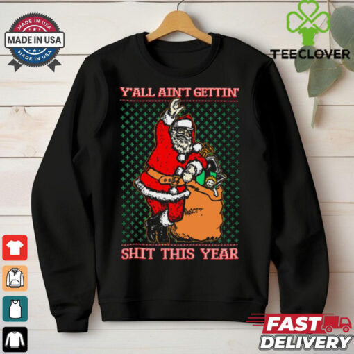 Official Santa Y’all Ain’t Gettin’ Shit This Year Ugly Sweater Christmas 2024 t shirt