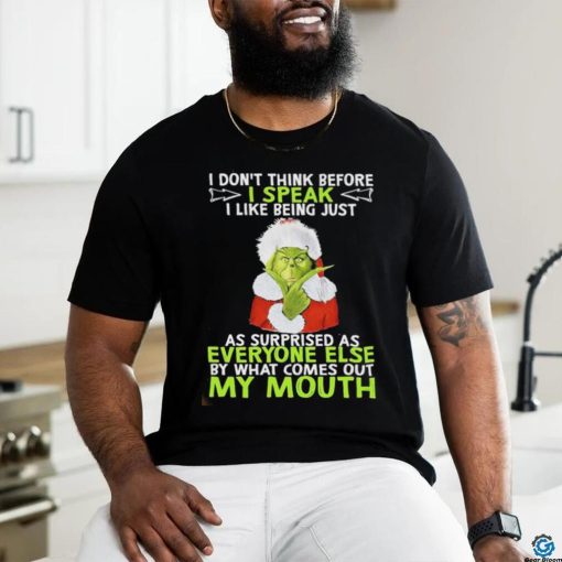 Official Santa grinch I don’t think before I speak I like being just as surprised as everyone else but what comes out my mouth hoodie, sweater, longsleeve, shirt v-neck, t-shirt