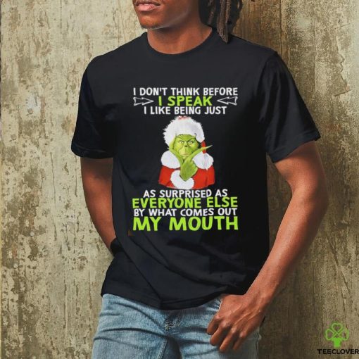 Official Santa grinch I don’t think before I speak I like being just as surprised as everyone else but what comes out my mouth hoodie, sweater, longsleeve, shirt v-neck, t-shirt