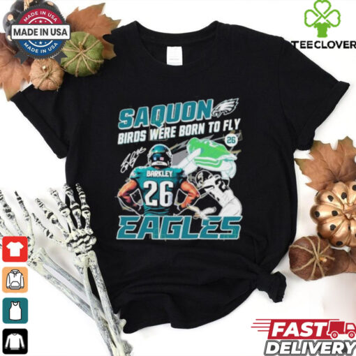 Official Saquon Birds Were Born To Fly Philadelphia Eagles Saquon Barkley Signature shirt