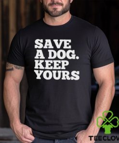 Official Save A Dog Keep Yours Shirt