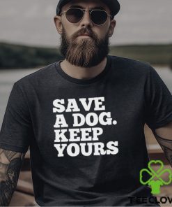 Official Save A Dog Keep Yours Shirt