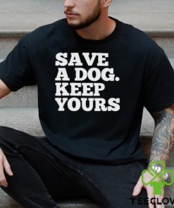 Official Save A Dog Keep Yours Shirt