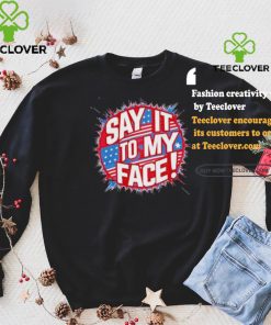 Official Say It To My Face Democratic Fun T Shirt