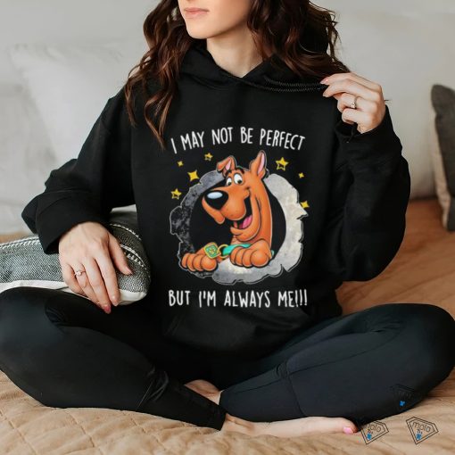 Official Scooby Doo I may be perfect but I’m always me 2024 hoodie, sweater, longsleeve, shirt v-neck, t-shirt