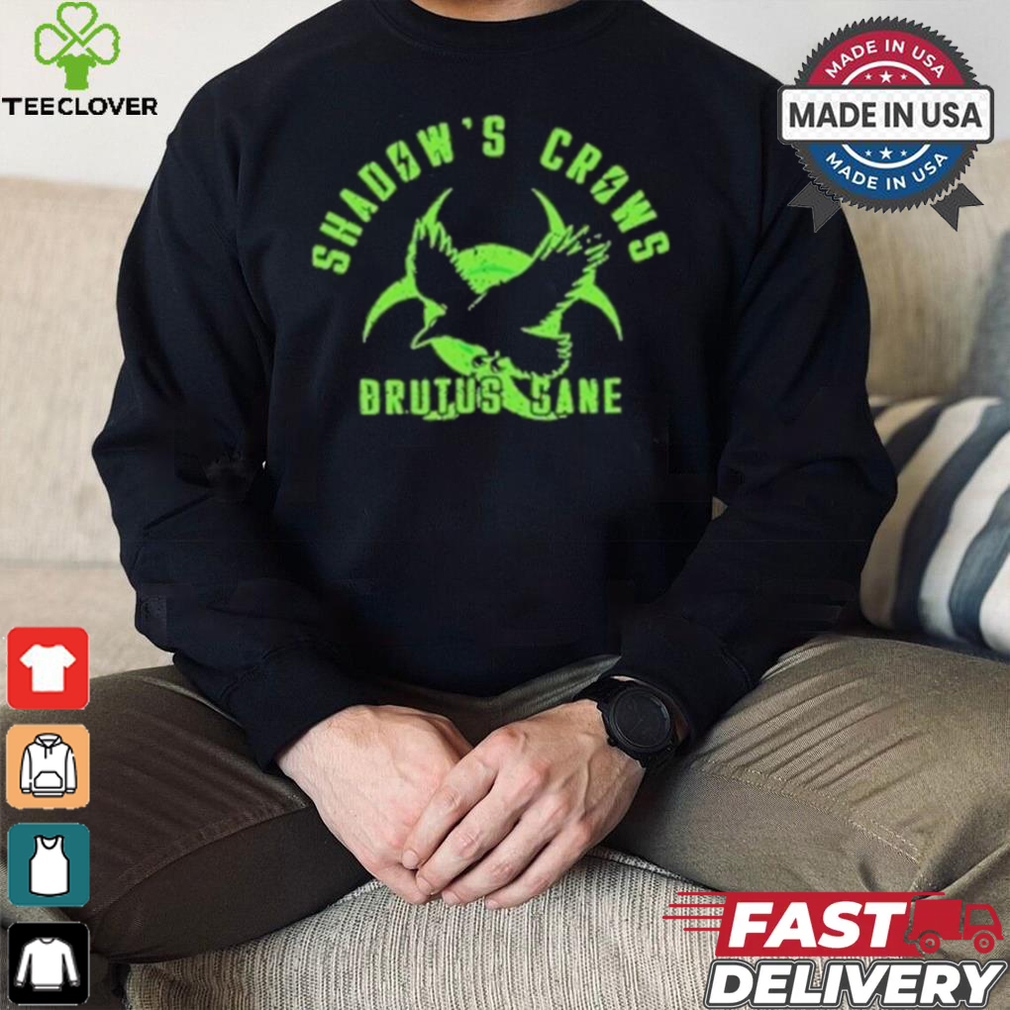 Official Shadow’s crows brutus sane shirt Official Shadow’s crows brutus sane shirt