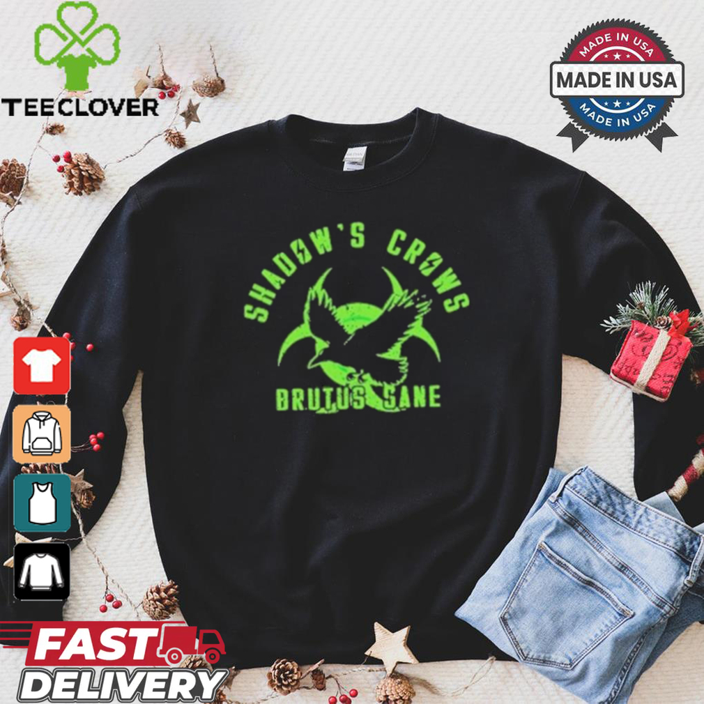 Official Shadow’s crows brutus sane shirt Official Shadow’s crows brutus sane shirt