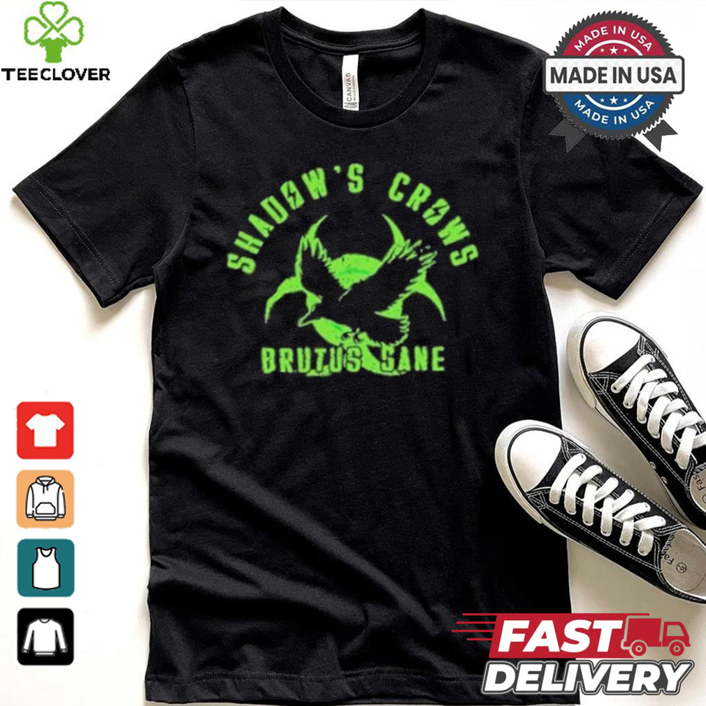 Official Shadow’s crows brutus sane shirt Official Shadow’s crows brutus sane shirt