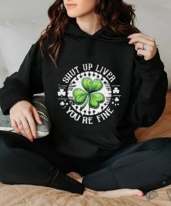 Official Shamrock shut up liver you’re fine St Patrick’s Day shirt 3 Official Shamrock shut up liver you’re fine St Patrick’s Day shirt