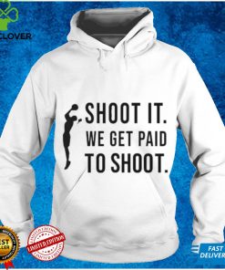 Official Shoot It We Get Paid To Shoot Shirt Klever Shirt