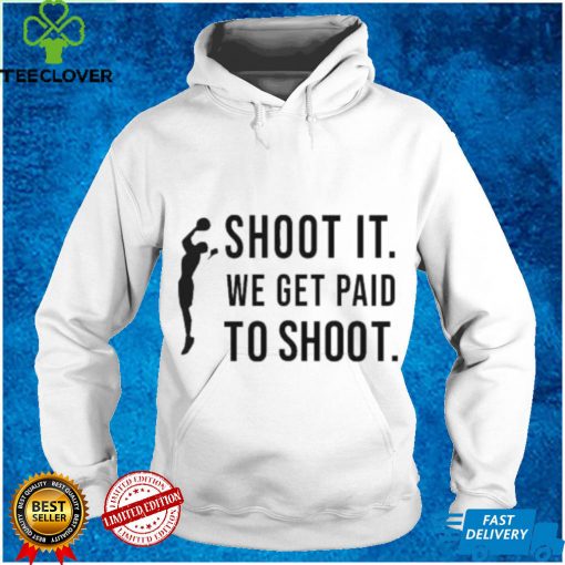 Official Shoot It We Get Paid To Shoot Shirt Klever Shirt