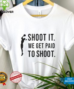 Official Shoot It We Get Paid To Shoot Shirt Klever Shirt