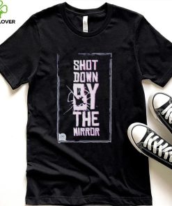 Official Shot Down By The Mirror Shirt